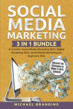 Cover art for Social Media Marketing 3 in 1 Bundle: It includes: Social Media Marketing 2021, Digital Marketing 2021, Social Media Marketing for Beginners 2021 - Discover the Strategies to Make 13,487$ a Month