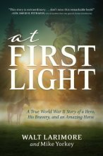 Cover art for At First Light: A True World War II Story of a Hero, His Bravery, and an Amazing Horse