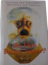 Cover art for Do Fish Drink Water?: Puzzling and Improbable Questions and Answers
