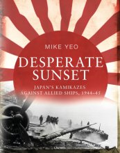 Cover art for Desperate Sunset: Japan’s kamikazes against Allied ships, 1944–45