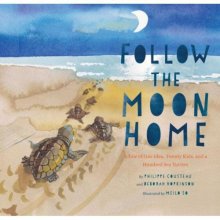 Cover art for Follow the Moon Home: A Tale of One Idea, Twenty Kids, and a Hundred Sea Turtles (Children's Story Books, Sea Turtle Gifts, Moon Books for Kids, Children's Environment Books, Kid's Turtle Books)