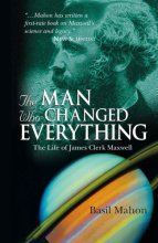 Cover art for The Man Who Changed Everything: The Life of James Clerk Maxwell