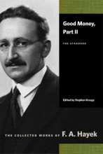 Cover art for Good Money, Part II: The Standard (The Collected Works of F. A. Hayek)