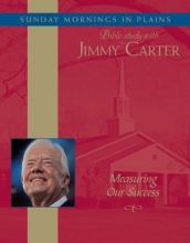 Cover art for Measuring Our Success: Sunday Mornings in Plains: Bible Study with Jimmy Carter