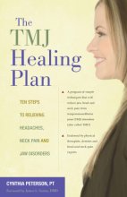 Cover art for The TMJ Healing Plan: Ten Steps to Relieving Headaches, Neck Pain and Jaw Disorders (Positive Options for Health)