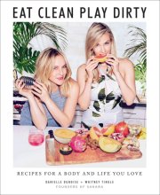 Cover art for Eat Clean, Play Dirty: Recipes for a Body and Life You Love by the Founders of Sakara Life