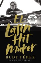 Cover art for El Latin Hit Maker: Mi recorrido de ser un refugiado cubano a un productor discográfico y compositor de renombre mundial (Spanish Edition)