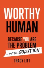 Cover art for Worthy Human: Because You Are the Problem and the Solution