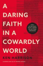 Cover art for A Daring Faith in a Cowardly World: Live a Life Without Waste, Regret, or Anything Unfinished