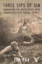 Cover art for Three Sips of Gin: Dominating the Battlespace with Rhodesia's famed Selous Scouts