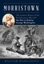 Cover art for Morristown: The Darkest Winter of the Revolutionary War and the Plot to Kidnap George Washington