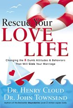 Cover art for Rescue Your Love Life: Changing the 8 Dumb Attitudes and Behaviors That Will Sink Your Marriage