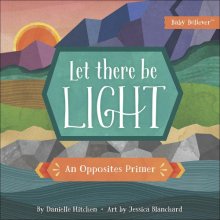 Cover art for Let There Be Light: An Opposites Primer (Baby Believer)