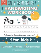 Cover art for Handwriting Practice Book for Kids (Silly Sentences): Penmanship and Writing Workbook for Kindergarten, 1st, 2nd, 3rd and 4th Grade: Learn and Laugh by Tracing Letters, Sight Words and Funny Phrases