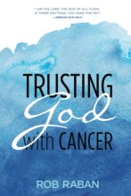 Cover art for Trusting God with Cancer (Rob Raban)