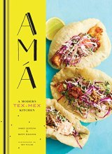 Cover art for Ama: A Modern Tex-Mex Kitchen (Mexican Food Cookbooks, Tex-Mex Cooking, Mexican and Spanish Recipes)