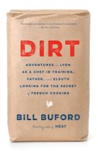 Cover art for Dirt: Adventures in Lyon as a Chef in Training, Father, and Sleuth Looking for the Secret of French Cooking
