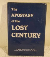 Cover art for The Apostasy of the Lost Century; a Factual Reconstruction of the Most Critical Period in the History of the Church.