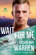 Cover art for Wait for Me: (A Clean Second Chance Contemporary Action Romance with a High Stakes Search and Rescue in Montana Wilderness)