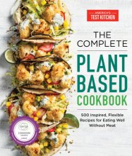Cover art for The Complete Plant-Based Cookbook: 500 Inspired, Flexible Recipes for Eating Well Without Meat (The Complete ATK Cookbook Series)