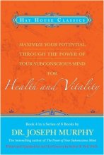 Cover art for Maximize Your Potential Through the Power of Your Subconscious Mind for Health and Vitality: Book 4
