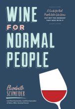 Cover art for Wine for Normal People: A Guide for Real People Who Like Wine, but Not the Snobbery That Goes with It (Wine Tasting Book, Gift for Wine Lover)