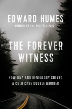 Cover art for The Forever Witness: How DNA and Genealogy Solved a Cold Case Double Murder