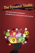 Cover art for The Dynamic Studio: How to keep students, dazzle parents, and build the music studio everyone wants to get into
