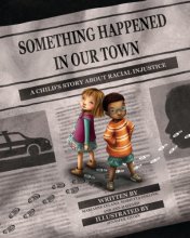 Cover art for Something Happened in Our Town: A Child's Story About Racial Injustice (Something Happened Series)