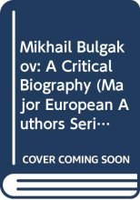 Cover art for Mikhail Bulgakov: A Critical Biography (Major European Authors Series)