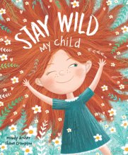 Cover art for Stay Wild, My Child-With Stunning Illustrations and an Endearing Message, this Playful Picture Book Echoes with all the Timeless Joys of Childhood