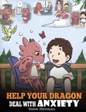 Cover art for Help Your Dragon Deal With Anxiety: Train Your Dragon To Overcome Anxiety. A Cute Children Story To Teach Kids How To Deal With Anxiety, Worry And Fear. (My Dragon Books)