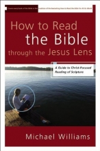 Cover art for How to Read the Bible through the Jesus Lens: A Guide to Christ-Focused Reading of Scripture