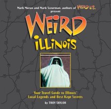 Cover art for Weird Illinois: Your Travel Guide to Illinois' Local Legends and Best Kept Secrets