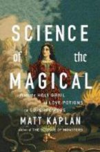 Cover art for Science of the Magical: From the Holy Grail to Love Potions to Superpowers