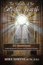 Cover art for The Beliefs of the Catholic Church: 25 Questions Comparing Doctrines, Practices, and Traditions to Scriptures