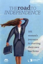 Cover art for The Road to Independence: 101 Women's Journeys to Starting Their Own Law Firms