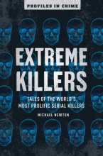 Cover art for Extreme Killers: Tales of the World’s Most Prolific Serial Killers (Volume 4) (Profiles in Crime)