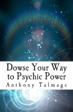 Cover art for Dowse Your Way to Psychic Power: The Ultimate Short-cut to Other Dimensions