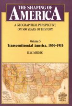 Cover art for The Shaping of America: A Geographical Perspective on 500 Years of History, Volume 3: Transcontinental America, 1850-1915