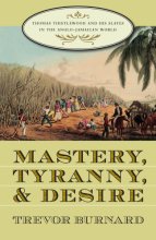 Cover art for Mastery, Tyranny, and Desire: Thomas Thistlewood and His Slaves in the Anglo-Jamaican World