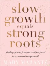 Cover art for Slow Growth Equals Strong Roots: Finding Grace, Freedom, and Purpose in an Overachieving World