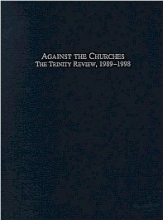 Cover art for Against the churches; The Trinity Review, 1989-1998.