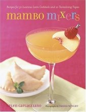 Cover art for Mambo Mixers: Recipes for 50 Luscious Latin Cocktails and 20 Tantalizing Tapas