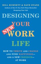 Cover art for Designing Your New Work Life: How to Thrive and Change and Find Happiness--and a New Freedom--at Work