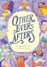Cover art for Other Ever Afters: New Queer Fairy Tales (A Graphic Novel)