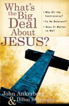 Cover art for What's the Big Deal About Jesus?: *Why All the Controversy? *Is He Relevant? *Does It Matter to Me?