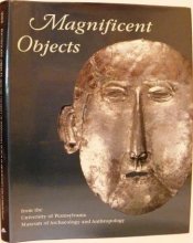 Cover art for Magnificent Objects from the University of Pennsylvania Museum of Archaeology and Anthropology