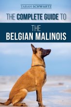 Cover art for The Complete Guide to the Belgian Malinois: Selecting, Training, Socializing, Working, Feeding, and Loving Your New Malinois Puppy