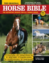 Cover art for The Original Horse Bible: The Definitive Source for All Things Horse (CompanionHouse Books) 175 Breed Profiles, Training Tips, Riding Insights, Competitive Activities, Grooming, and Health Remedies